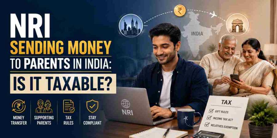 NRI Sending Money to Parents in India: Is It Taxable?